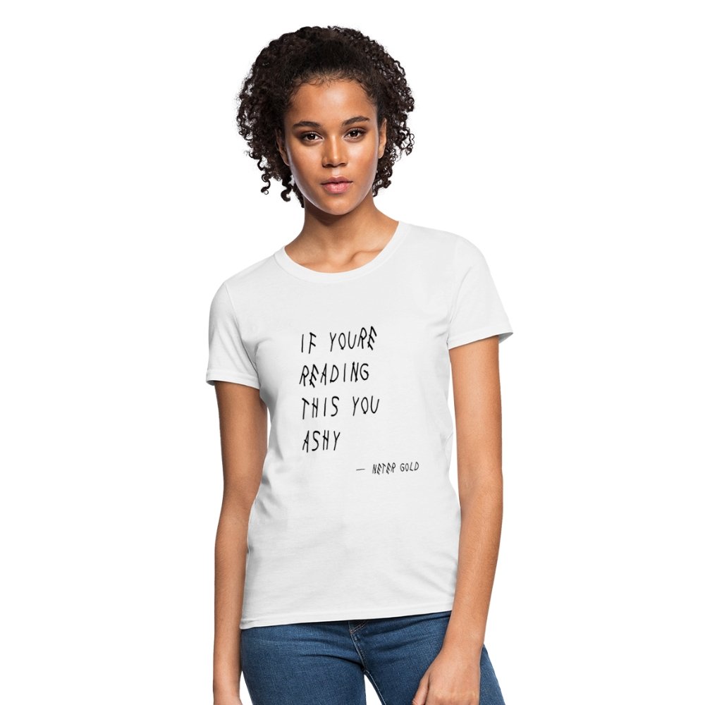 Women's T-Shirt | Fruit of the Loom L3930R If You're Reading This You Ashy (BLK) - Women's T-Shirt (S-3XL) - Neter Gold - white / S - NTRGLD