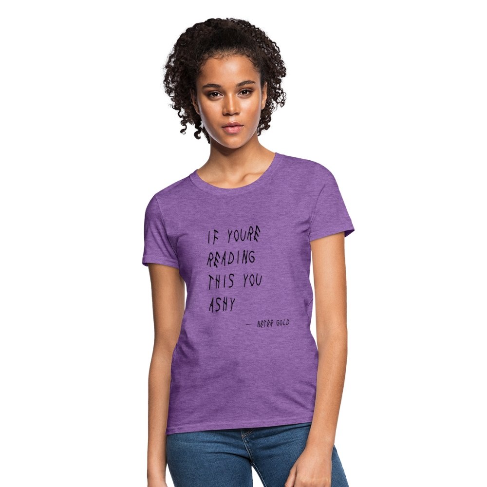 Women's T-Shirt | Fruit of the Loom L3930R If You're Reading This You Ashy (BLK) - Women's T-Shirt (S-3XL) - Neter Gold - purple heather / S - NTRGLD