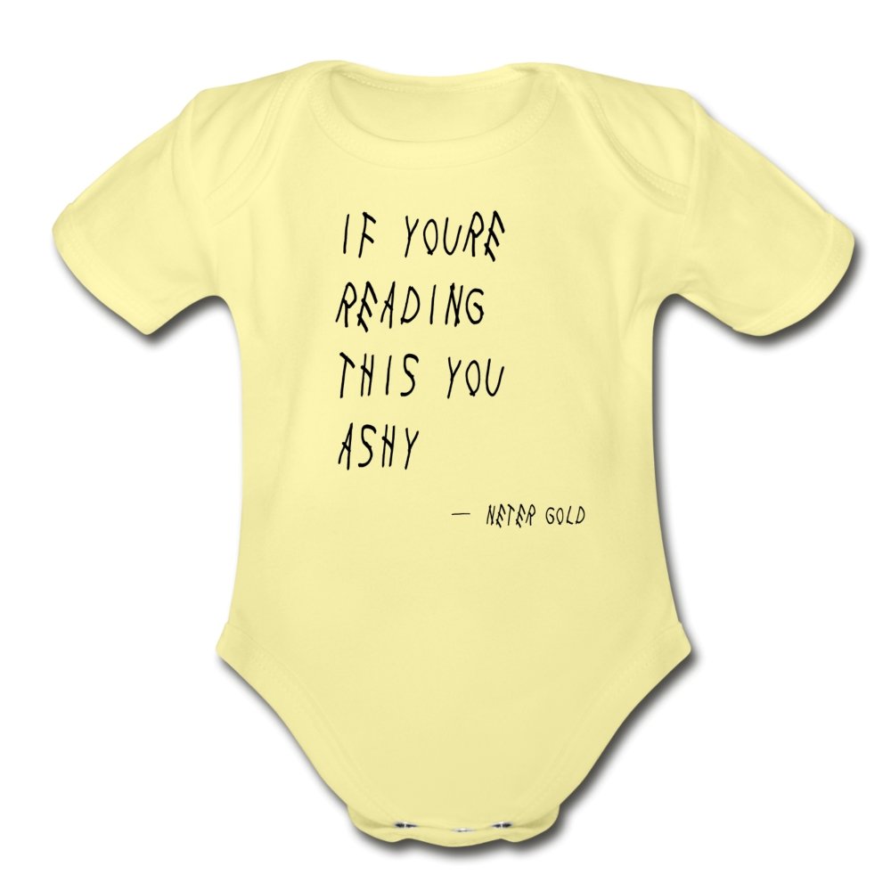 Organic Short Sleeve Baby Bodysuit | Spreadshirt 401 If You're Reading This You Ashy - Short Sleeve Baby Onesie - Neter Gold - washed yellow / Newborn - NTRGLD