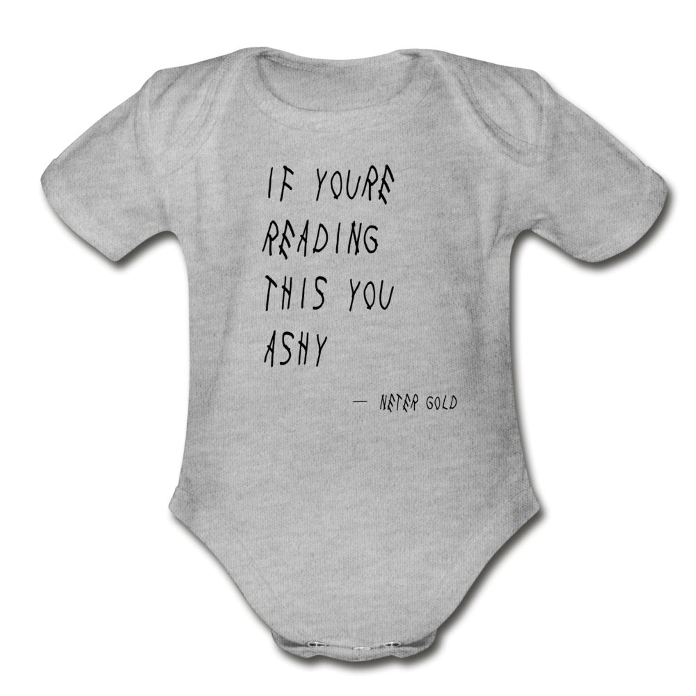 Organic Short Sleeve Baby Bodysuit | Spreadshirt 401 If You're Reading This You Ashy - Short Sleeve Baby Onesie - Neter Gold - heather gray / Newborn - NTRGLD