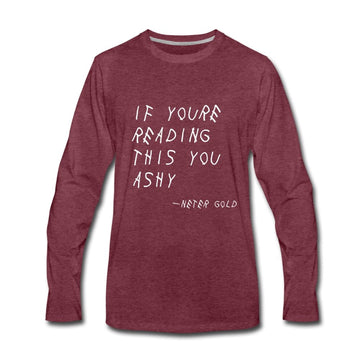 Men's Premium Long Sleeve T-Shirt | Spreadshirt 875 If You're Reading This You Ashy (WHT) - Men's Premium Long Sleeve T-Shirt (S-3XL) - Neter Gold - heather burgundy / S - NTRGLD