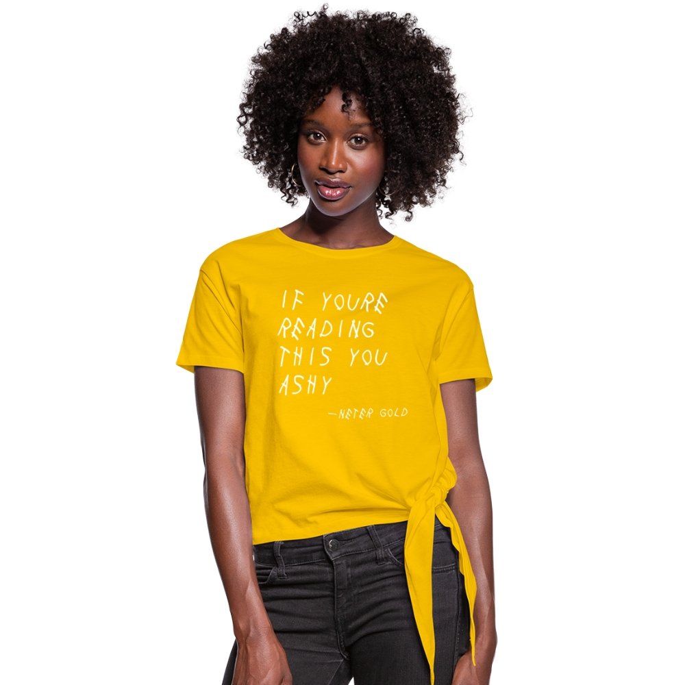 Women's Knotted T-Shirt | Spreadshirt 1404 If You're Reading This You Ashy (WHT) - Women's Knotted T-Shirt (S-2XL) - Neter Gold - sun yellow / S - NTRGLD