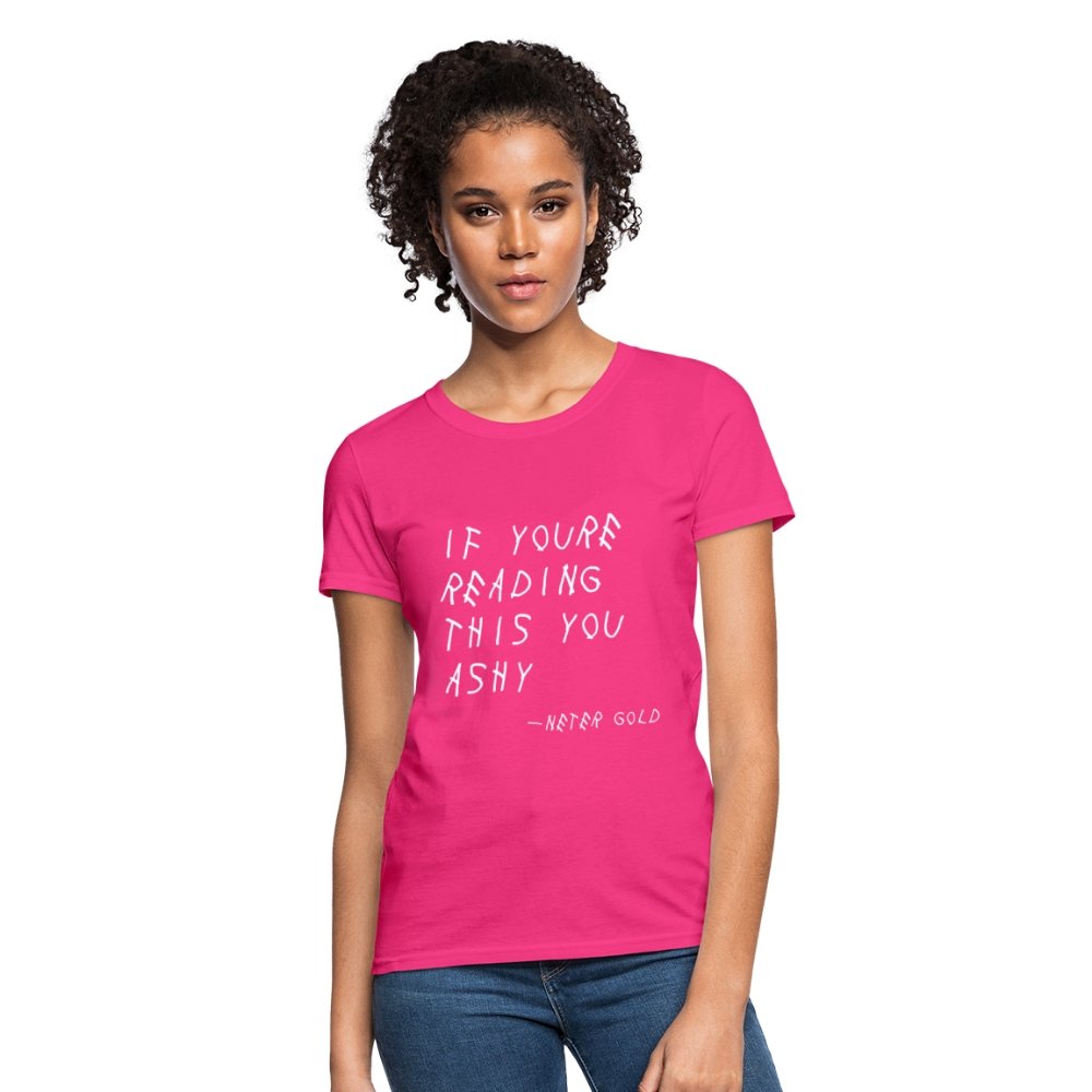 Women's T-Shirt | Fruit of the Loom L3930R If You're Reading This You Ashy (WHT) - Women's T-Shirt (S-3XL) - Neter Gold - fuchsia / S - NTRGLD