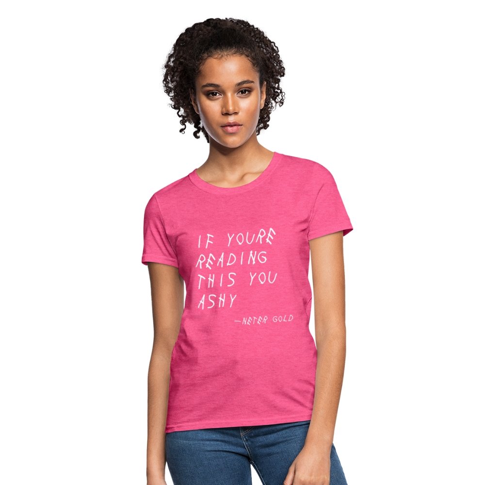 Women's T-Shirt | Fruit of the Loom L3930R If You're Reading This You Ashy (WHT) - Women's T-Shirt (S-3XL) - Neter Gold - heather pink / S - NTRGLD