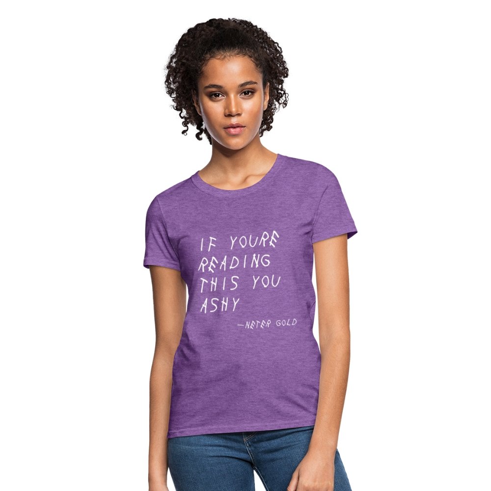 Women's T-Shirt | Fruit of the Loom L3930R If You're Reading This You Ashy (WHT) - Women's T-Shirt (S-3XL) - Neter Gold - purple heather / S - NTRGLD