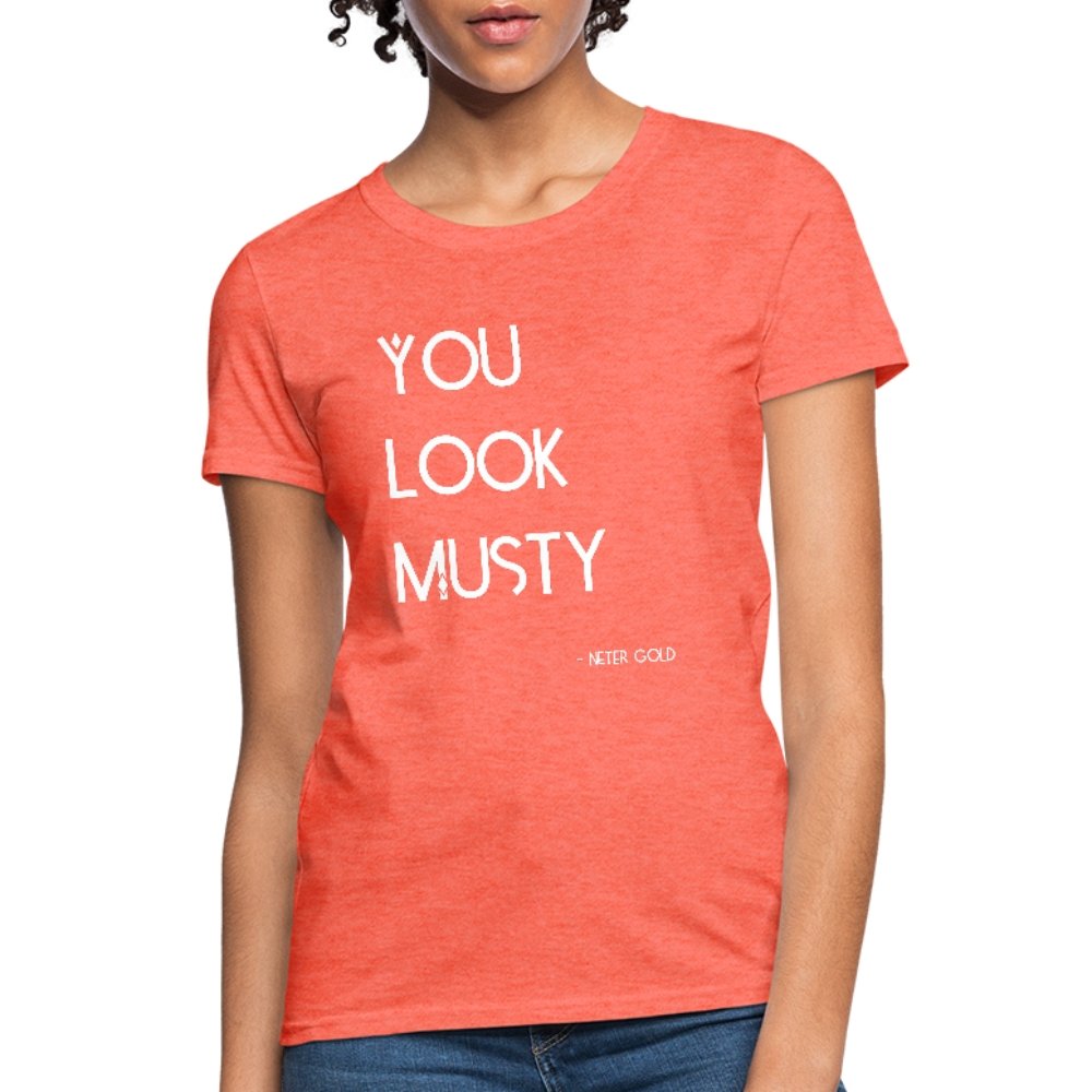 Women's T-Shirt You Must Be... Musty - Women's T-Shirt - Neter Gold - heather coral / S - NTRGLD